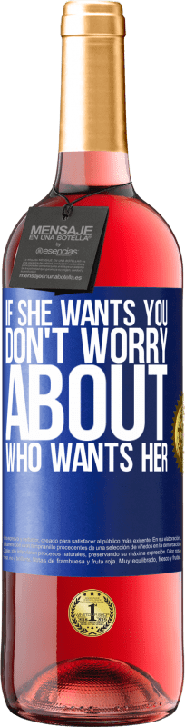 29,95 € | Rosé Wine ROSÉ Edition If she wants you, don't worry about who wants her Blue Label. Customizable label Young wine Harvest 2023 Tempranillo