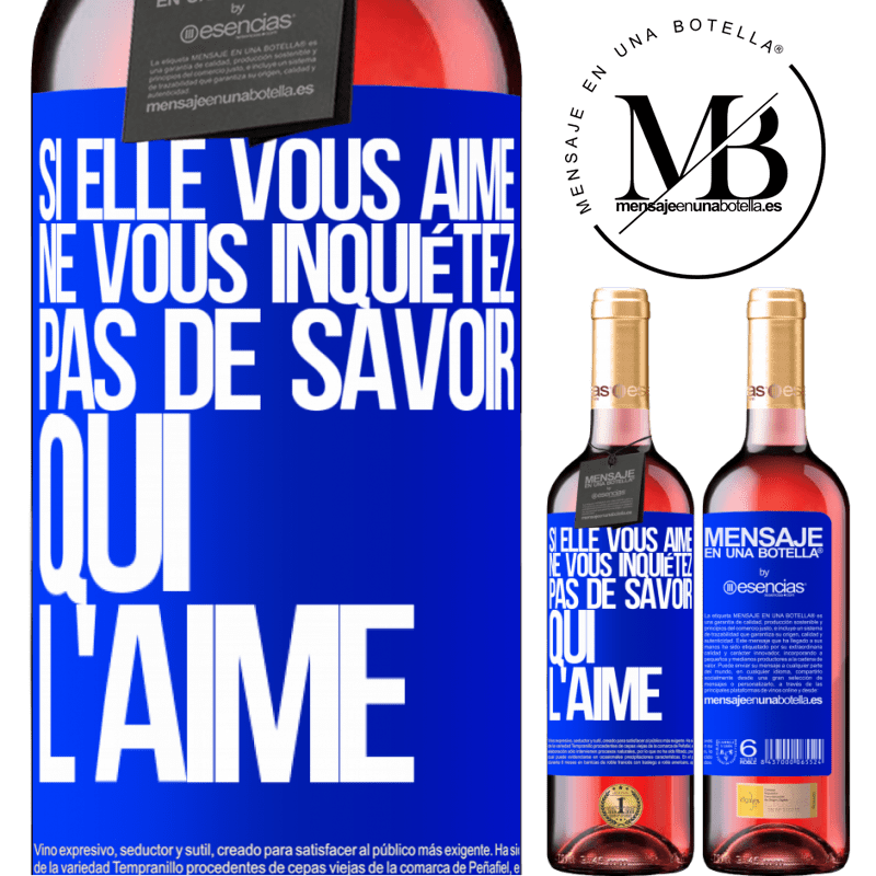 «Si elle vous aime, ne vous inquiétez pas de savoir qui l'aime» Édition ROSÉ