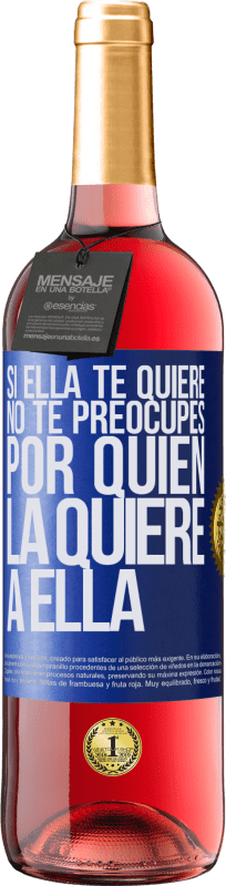 29,95 € | Vino Rosado Edición ROSÉ Si ella te quiere, no te preocupes por quién la quiere a ella Etiqueta Azul. Etiqueta personalizable Vino joven Cosecha 2025 Tempranillo