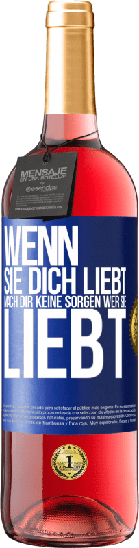 29,95 € | Roséwein ROSÉ Ausgabe Wenn sie dich liebt, mach dir keine Sorgen wer sie liebt Blaue Markierung. Anpassbares Etikett Junger Wein Ernte 2024 Tempranillo