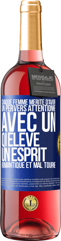 29,95 € Envoi gratuit | Vin rosé Édition ROSÉ Chaque femme mérite d'avoir un pervers attentionné, avec un QI élevé, un esprit romantique et mal tourné Étiquette Bleue. Étiquette personnalisable Vin jeune Récolte 2024 Tempranillo