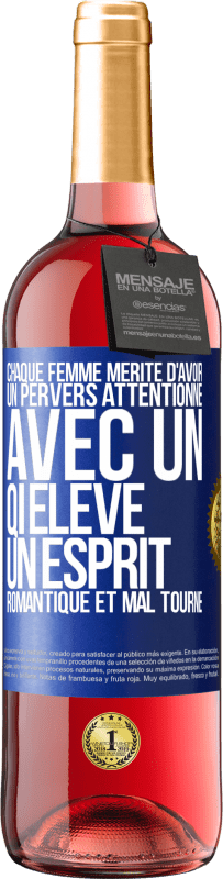 29,95 € Envoi gratuit | Vin rosé Édition ROSÉ Chaque femme mérite d'avoir un pervers attentionné, avec un QI élevé, un esprit romantique et mal tourné Étiquette Bleue. Étiquette personnalisable Vin jeune Récolte 2025 Tempranillo