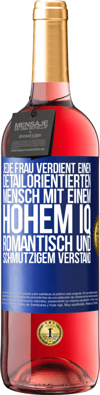 29,95 € | Roséwein ROSÉ Ausgabe Jede Frau verdient einen detailorientierten Mensch mit einem hohem IQ, romantisch und schmutzigem Verstand Blaue Markierung. Anpassbares Etikett Junger Wein Ernte 2023 Tempranillo