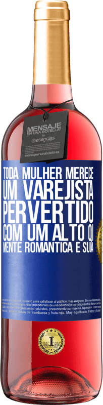 29,95 € | Vinho rosé Edição ROSÉ Toda mulher merece um varejista pervertido com um alto QI, mente romântica e suja Etiqueta Azul. Etiqueta personalizável Vinho jovem Colheita 2024 Tempranillo