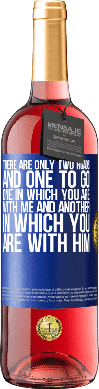 «There are only two roads, and one to go, one in which you are with me and another in which you are with him» ROSÉ Edition