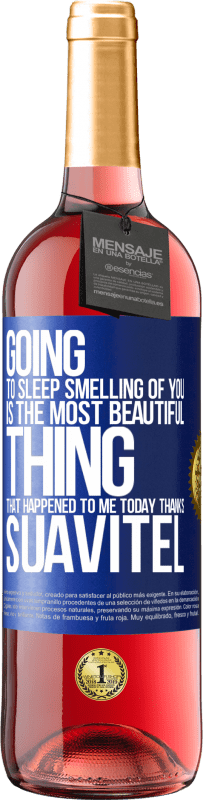 29,95 € | Rosé Wine ROSÉ Edition Going to sleep smelling of you is the most beautiful thing that happened to me today. Thanks Suavitel Blue Label. Customizable label Young wine Harvest 2023 Tempranillo