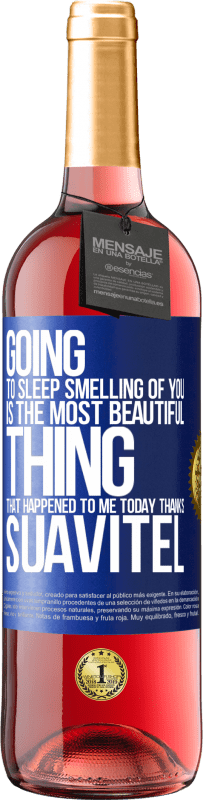 29,95 € Free Shipping | Rosé Wine ROSÉ Edition Going to sleep smelling of you is the most beautiful thing that happened to me today. Thanks Suavitel Blue Label. Customizable label Young wine Harvest 2025 Tempranillo