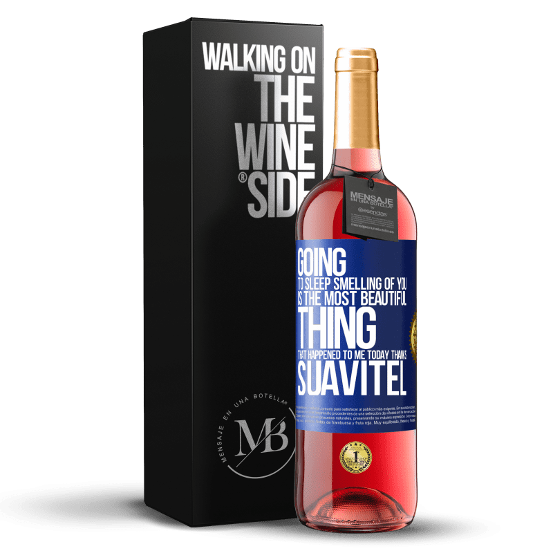 29,95 € Free Shipping | Rosé Wine ROSÉ Edition Going to sleep smelling of you is the most beautiful thing that happened to me today. Thanks Suavitel Blue Label. Customizable label Young wine Harvest 2023 Tempranillo