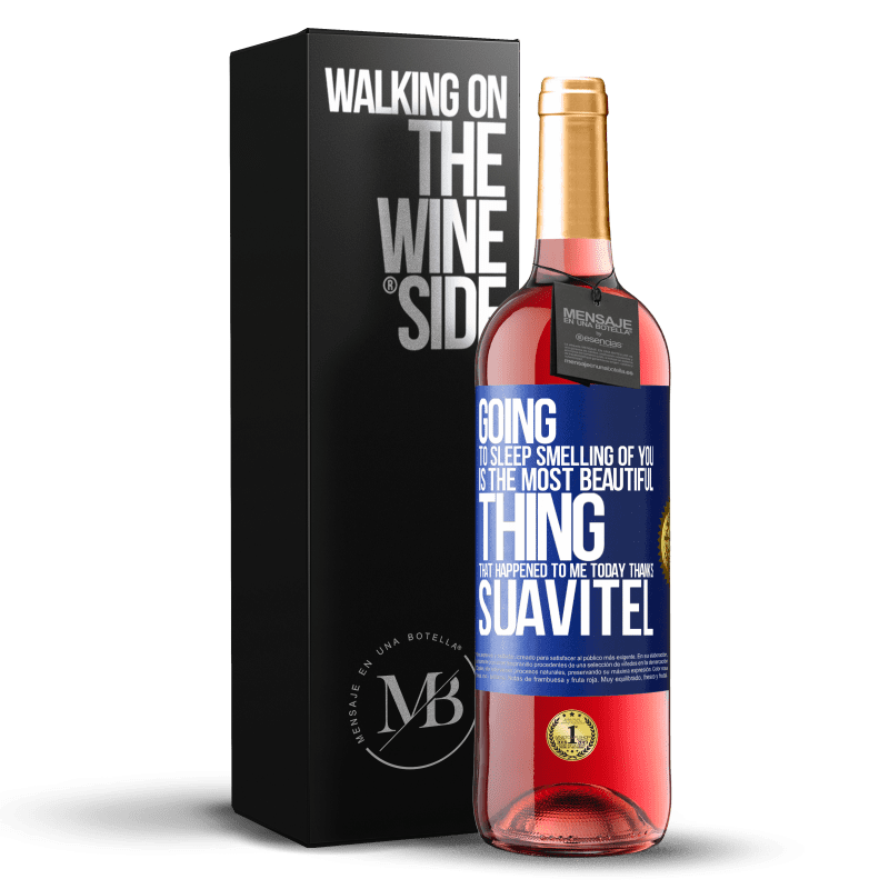 29,95 € Free Shipping | Rosé Wine ROSÉ Edition Going to sleep smelling of you is the most beautiful thing that happened to me today. Thanks Suavitel Blue Label. Customizable label Young wine Harvest 2025 Tempranillo