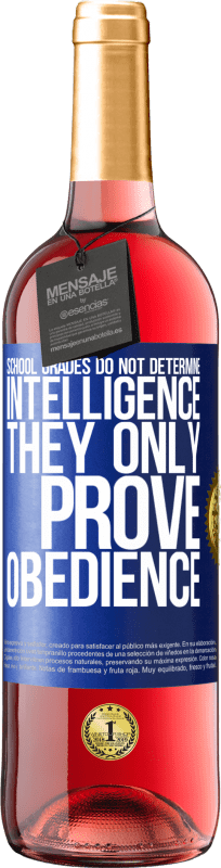 29,95 € | Rosé Wine ROSÉ Edition School grades do not determine intelligence. They only prove obedience Blue Label. Customizable label Young wine Harvest 2023 Tempranillo
