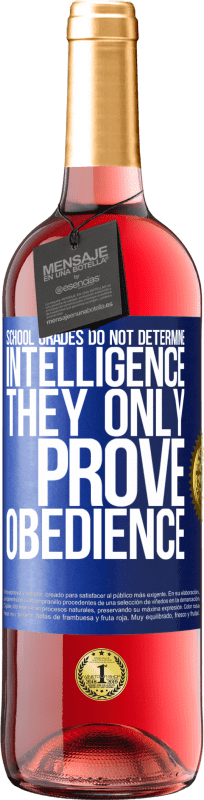 29,95 € | Rosé Wine ROSÉ Edition School grades do not determine intelligence. They only prove obedience Blue Label. Customizable label Young wine Harvest 2024 Tempranillo