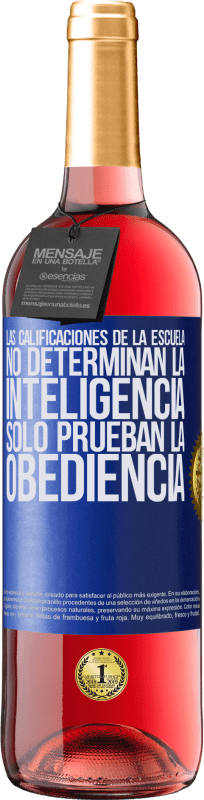 29,95 € | Vino Rosado Edición ROSÉ Las calificaciones de la escuela no determinan la inteligencia. Sólo prueban la obediencia Etiqueta Azul. Etiqueta personalizable Vino joven Cosecha 2024 Tempranillo