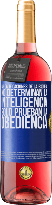 29,95 € Envío gratis | Vino Rosado Edición ROSÉ Las calificaciones de la escuela no determinan la inteligencia. Sólo prueban la obediencia Etiqueta Azul. Etiqueta personalizable Vino joven Cosecha 2025 Tempranillo