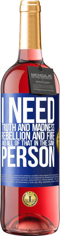 29,95 € | Rosé Wine ROSÉ Edition I need truth and madness, rebellion and fire ... And all that in the same person Blue Label. Customizable label Young wine Harvest 2024 Tempranillo