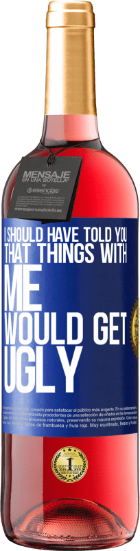 29,95 € | Rosé Wine ROSÉ Edition I should have told you that things with me would get ugly Blue Label. Customizable label Young wine Harvest 2024 Tempranillo