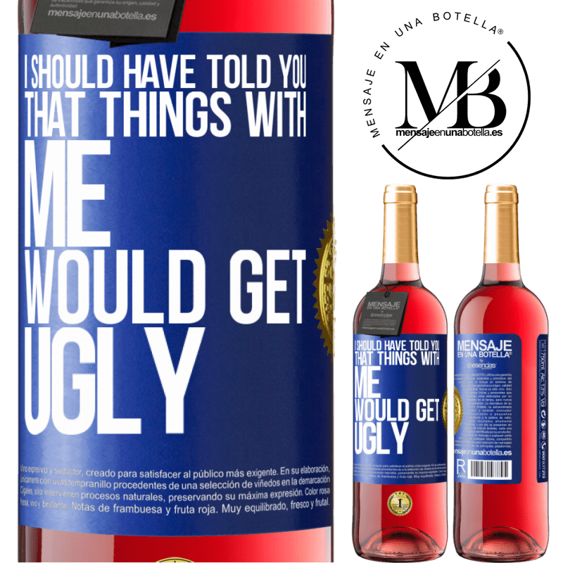 29,95 € Free Shipping | Rosé Wine ROSÉ Edition I should have told you that things with me would get ugly Blue Label. Customizable label Young wine Harvest 2022 Tempranillo