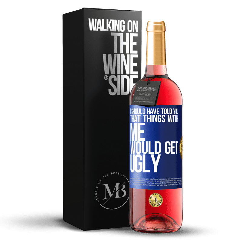 29,95 € Free Shipping | Rosé Wine ROSÉ Edition I should have told you that things with me would get ugly Blue Label. Customizable label Young wine Harvest 2023 Tempranillo
