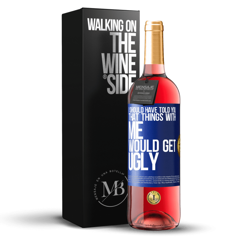 29,95 € Free Shipping | Rosé Wine ROSÉ Edition I should have told you that things with me would get ugly Blue Label. Customizable label Young wine Harvest 2024 Tempranillo