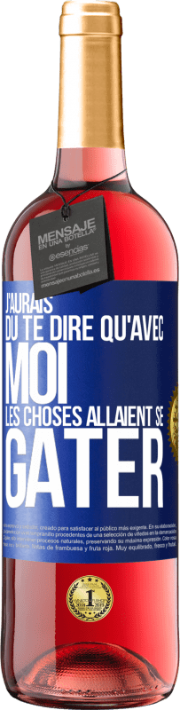 29,95 € Envoi gratuit | Vin rosé Édition ROSÉ J'aurais dû te dire qu'avec moi les choses allaient se gâter Étiquette Bleue. Étiquette personnalisable Vin jeune Récolte 2025 Tempranillo