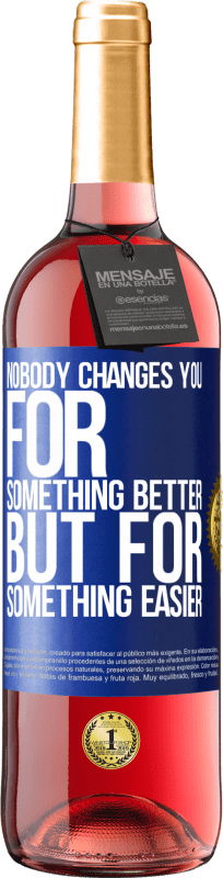 24,95 € Free Shipping | Rosé Wine ROSÉ Edition Nobody changes you for something better, but for something easier Blue Label. Customizable label Young wine Harvest 2021 Tempranillo