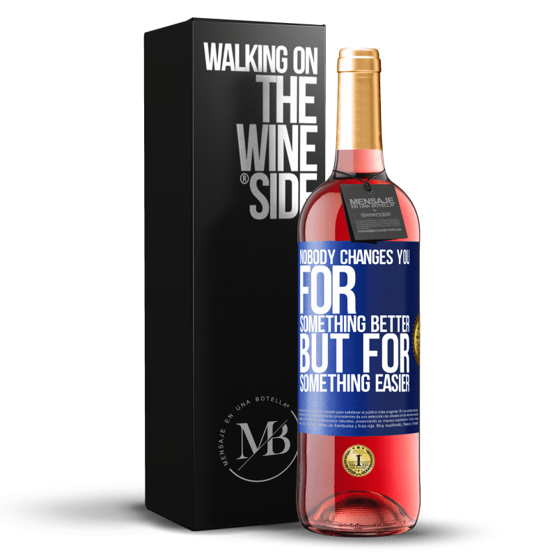 24,95 € Free Shipping | Rosé Wine ROSÉ Edition Nobody changes you for something better, but for something easier Blue Label. Customizable label Young wine Harvest 2021 Tempranillo