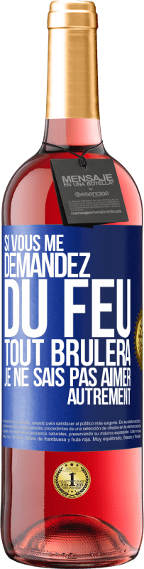 29,95 € | Vin rosé Édition ROSÉ Si vous me demandez du feu tout brûlera. Je ne sais pas aimer autrement Étiquette Bleue. Étiquette personnalisable Vin jeune Récolte 2024 Tempranillo