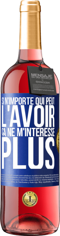 29,95 € | Vin rosé Édition ROSÉ Si n'importe qui peut l'avoir, ça ne m'intéresse plus Étiquette Bleue. Étiquette personnalisable Vin jeune Récolte 2024 Tempranillo