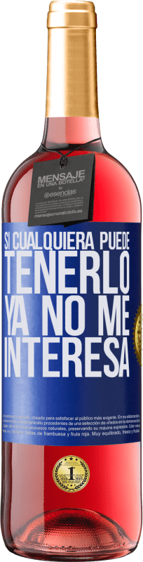 29,95 € Envío gratis | Vino Rosado Edición ROSÉ Si cualquiera puede tenerlo, ya no me interesa Etiqueta Azul. Etiqueta personalizable Vino joven Cosecha 2023 Tempranillo