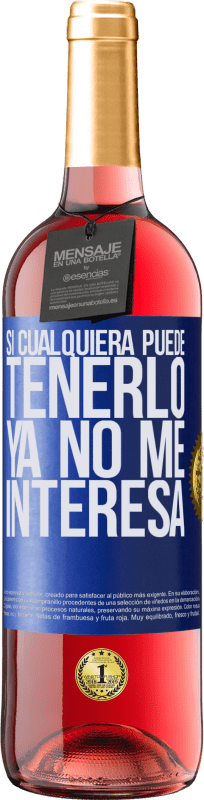 29,95 € Envío gratis | Vino Rosado Edición ROSÉ Si cualquiera puede tenerlo, ya no me interesa Etiqueta Azul. Etiqueta personalizable Vino joven Cosecha 2025 Tempranillo