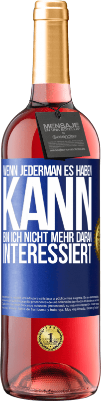 29,95 € | Roséwein ROSÉ Ausgabe Wenn jederman es haben kann, bin ich nicht mehr daran interessiert Blaue Markierung. Anpassbares Etikett Junger Wein Ernte 2024 Tempranillo