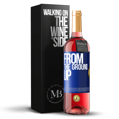 «From The Ground Up» ROSÉ Edition