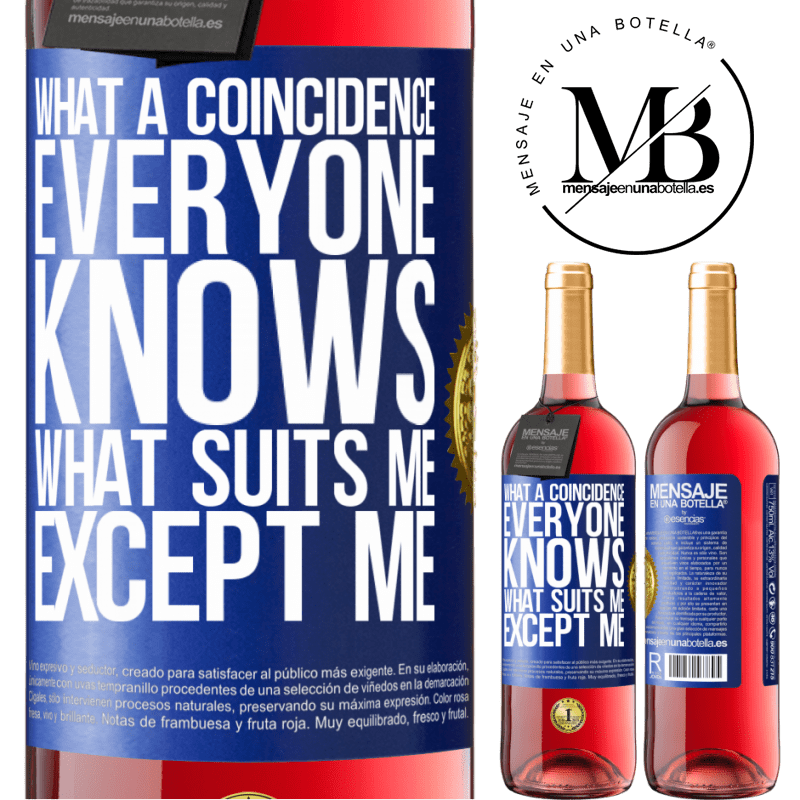 29,95 € Free Shipping | Rosé Wine ROSÉ Edition What a coincidence. Everyone knows what suits me, except me Blue Label. Customizable label Young wine Harvest 2021 Tempranillo