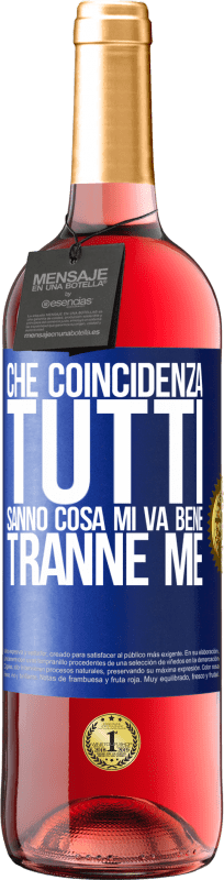 29,95 € Spedizione Gratuita | Vino rosato Edizione ROSÉ Che coincidenza Tutti sanno cosa mi va bene, tranne me Etichetta Blu. Etichetta personalizzabile Vino giovane Raccogliere 2025 Tempranillo