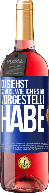 29,95 € | Roséwein ROSÉ Ausgabe Du siehst so aus, wie ich es mir vorgestellt habe Blaue Markierung. Anpassbares Etikett Junger Wein Ernte 2024 Tempranillo