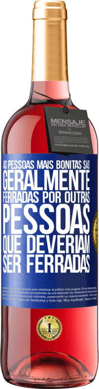29,95 € | Vinho rosé Edição ROSÉ As pessoas mais bonitas são geralmente ferradas por outras pessoas que deveriam ser ferradas Etiqueta Azul. Etiqueta personalizável Vinho jovem Colheita 2025 Tempranillo