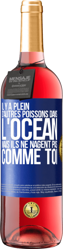 29,95 € | Vin rosé Édition ROSÉ Il y a plein d'autres poissons dans l'océan, mais ils ne nagent pas comme toi Étiquette Bleue. Étiquette personnalisable Vin jeune Récolte 2024 Tempranillo