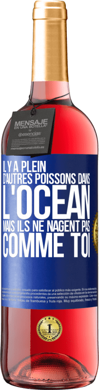 29,95 € | Vin rosé Édition ROSÉ Il y a plein d'autres poissons dans l'océan, mais ils ne nagent pas comme toi Étiquette Bleue. Étiquette personnalisable Vin jeune Récolte 2025 Tempranillo