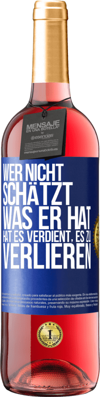 29,95 € | Roséwein ROSÉ Ausgabe Wer nicht schätzt, was er hat, hat es verdient, es zu verlieren Blaue Markierung. Anpassbares Etikett Junger Wein Ernte 2024 Tempranillo