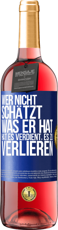 29,95 € Kostenloser Versand | Roséwein ROSÉ Ausgabe Wer nicht schätzt, was er hat, hat es verdient, es zu verlieren Blaue Markierung. Anpassbares Etikett Junger Wein Ernte 2025 Tempranillo