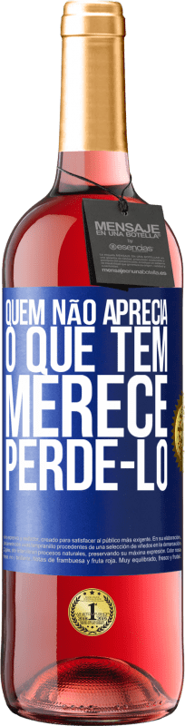 29,95 € Envio grátis | Vinho rosé Edição ROSÉ Quem não aprecia o que tem, merece perdê-lo Etiqueta Azul. Etiqueta personalizável Vinho jovem Colheita 2025 Tempranillo