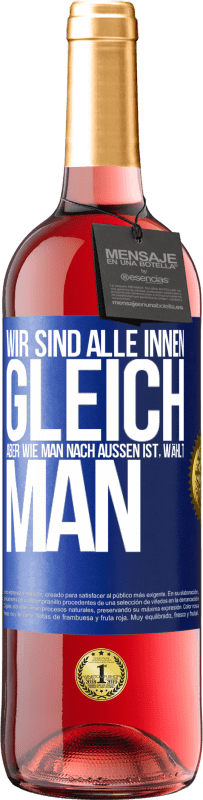 Kostenloser Versand | Roséwein ROSÉ Ausgabe Wir sind alle innen gleich, aber wie man nach außen ist, wählt man Blaue Markierung. Anpassbares Etikett Junger Wein Ernte 2023 Tempranillo