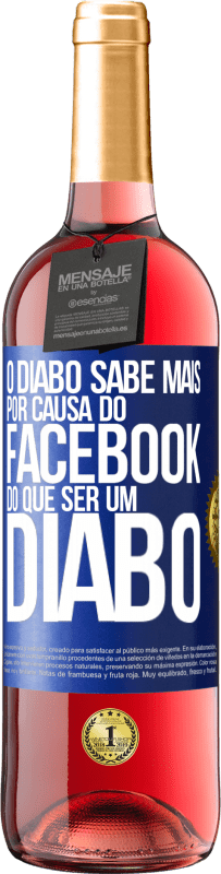 «O diabo sabe mais por causa do Facebook do que ser um diabo» Edição ROSÉ