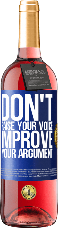 «Don't raise your voice, improve your argument» ROSÉ Edition
