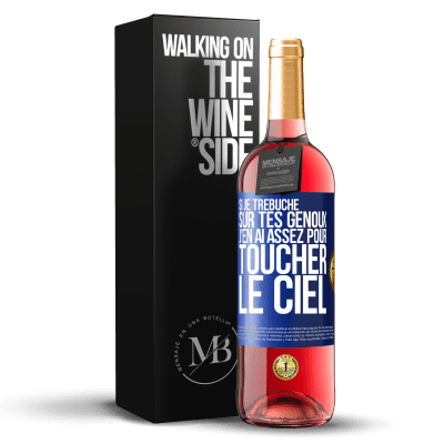 «Si je trébuche sur tes genoux, j'en ai assez pour toucher le ciel» Édition ROSÉ