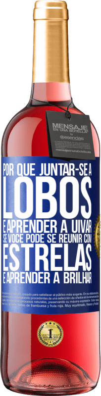 29,95 € Envio grátis | Vinho rosé Edição ROSÉ Por que juntar-se a lobos e aprender a uivar, se você pode se reunir com estrelas e aprender a brilhar Etiqueta Azul. Etiqueta personalizável Vinho jovem Colheita 2025 Tempranillo