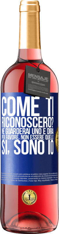 29,95 € | Vino rosato Edizione ROSÉ Come ti riconoscerò? Ne guarderai uno e dirai per favore, non essere quello. Che lo sono Etichetta Blu. Etichetta personalizzabile Vino giovane Raccogliere 2024 Tempranillo