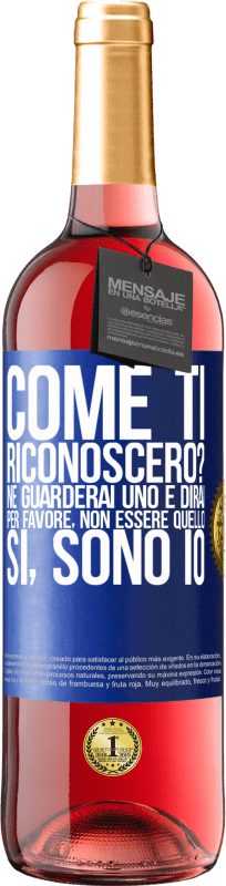 «Come ti riconoscerò? Ne guarderai uno e dirai per favore, non essere quello. Che lo sono» Edizione ROSÉ
