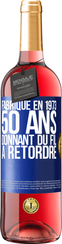 29,95 € | Vin rosé Édition ROSÉ Fabriqué en 1973, 50 ans donnant du fil à retordre Étiquette Bleue. Étiquette personnalisable Vin jeune Récolte 2023 Tempranillo