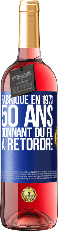 29,95 € | Vin rosé Édition ROSÉ Fabriqué en 1973, 50 ans donnant du fil à retordre Étiquette Bleue. Étiquette personnalisable Vin jeune Récolte 2024 Tempranillo