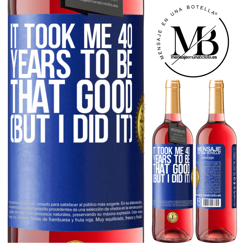 29,95 € Free Shipping | Rosé Wine ROSÉ Edition It took me 40 years to be that good (But I did it) Blue Label. Customizable label Young wine Harvest 2022 Tempranillo